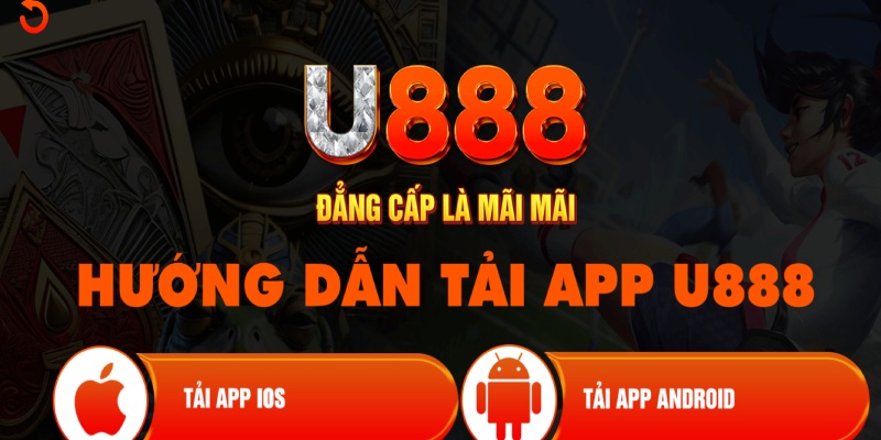 Chi tiết cách thực hiện tải app u888 đơn giản trên mọi thiết bị 