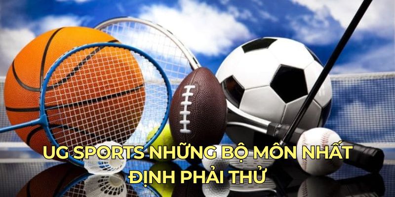 Ug Sports những bộ môn nhất định phải thử