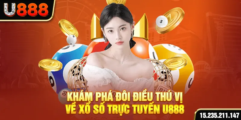 Khám phá đôi điều thú vị về xổ số trực tuyến U888