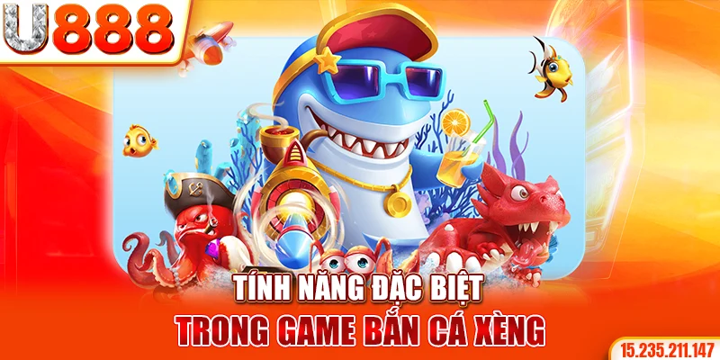 Tính năng đặc biệt trong game Bắn cá xèng